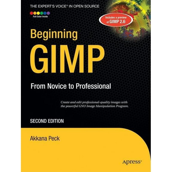 Expert's Voice in Open Source Beginning Gimp: From Novice to Professional, (Paperback)