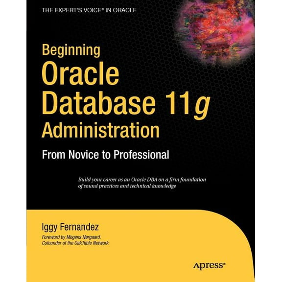 Expert's Voice in Oracle Beginning Oracle Database 11g Administration: From Novice to Professional, (Paperback)