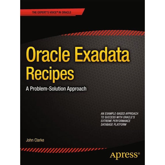 Expert's Voice in Oracle: Oracle Exadata Recipes: A Problem-Solution Approach (Paperback)