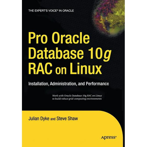 Expert's Voice in Oracle Pro Oracle Database 10g Rac on Linux: Installation, Administration, and Performance, (Paperback)