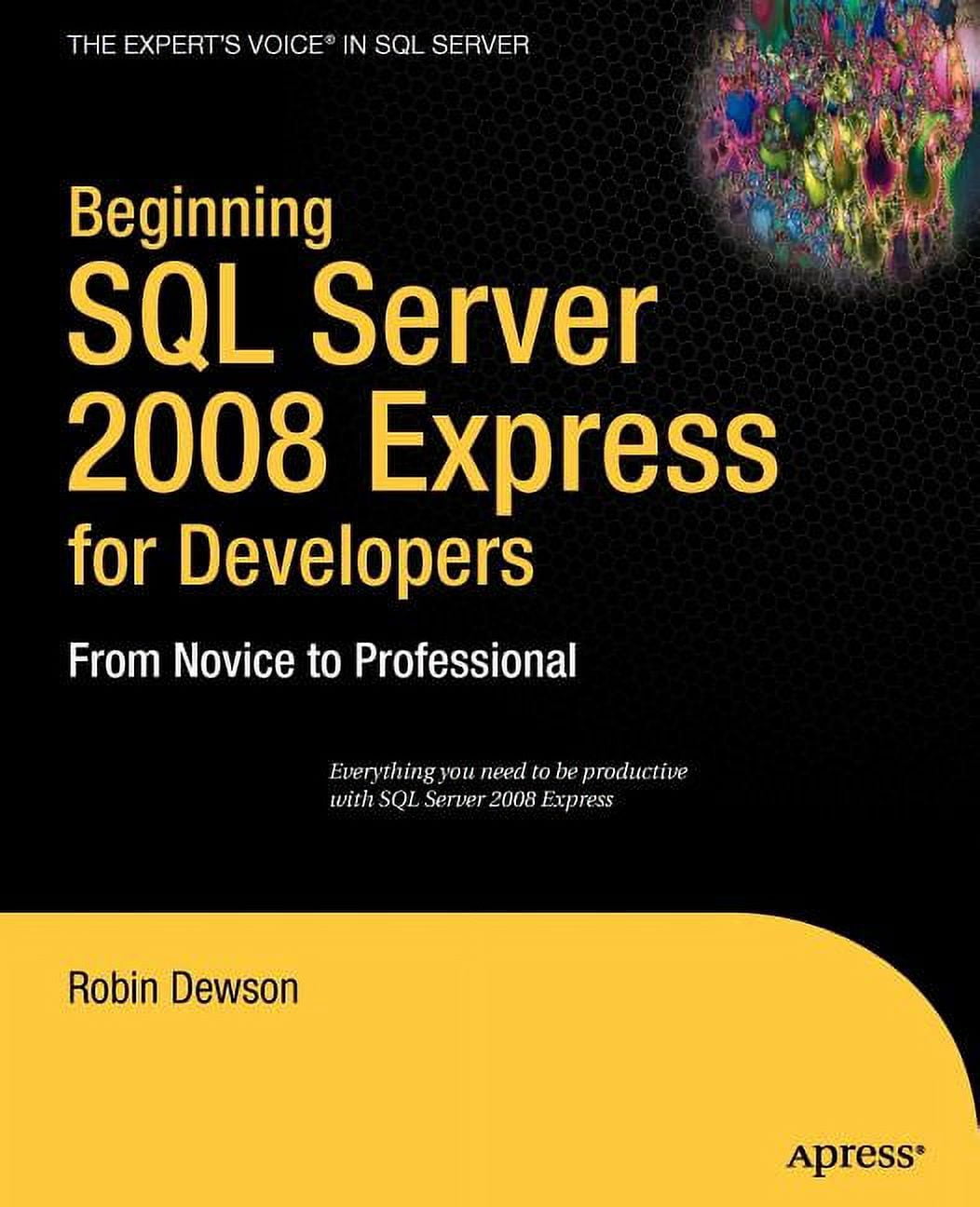 Expert's Voice in SQL Server Beginning SQL Server 2008 Express for ...