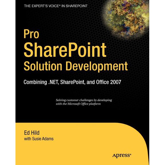 Expert's Voice in Sharepoint Pro SharePoint Solution Development: Combining .Net, SharePoint and Office 2007, (Paperback)