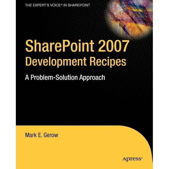 Expert's Voice in Sharepoint SharePoint 2007 Development Recipes: A Problem-Solution Approach, (Paperback)
