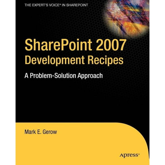 Expert's Voice in Sharepoint SharePoint 2007 Development Recipes: A Problem-Solution Approach, (Paperback)