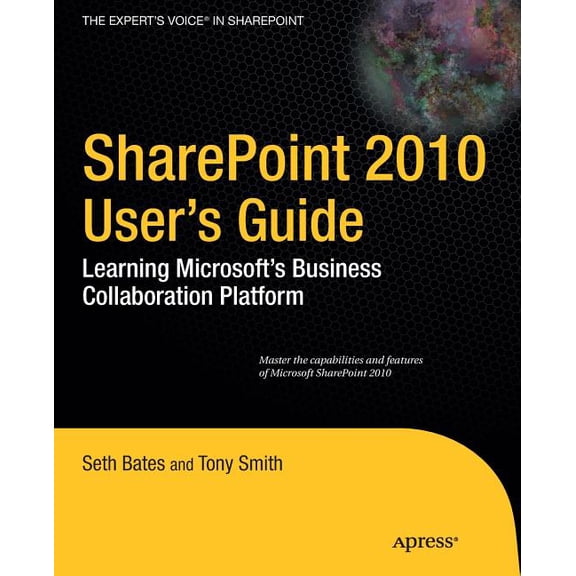 Expert's Voice in Sharepoint SharePoint 2010 User's Guide: Learning Microsoft's Business Collaboration Platform, (Paperback)