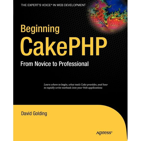 Expert's Voice in Web Development Beginning CakePHP: From Novice to Professional, (Paperback)