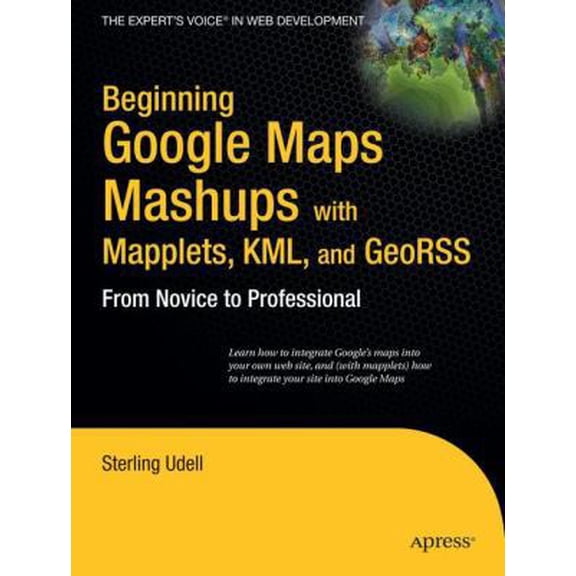 Pre-Owned Beginning Google Maps Mashups with Mapplets, KML, and GeoRSS: From Novice to Professional (Paperback) 1430216204 9781430216209