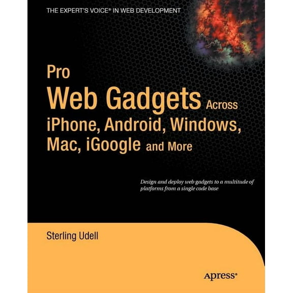 Expert's Voice in Web Development Pro Web Gadgets: Across iPhone, Android, Windows, Mac, iGoogle and More, (Paperback)
