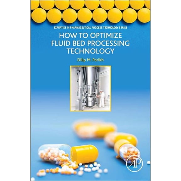 Expertise in Pharmaceutical Process Tech How to Optimize Fluid Bed Processing Technology: Part of the Expertise in Pharmaceutical Process Technology Series, (Paperback)