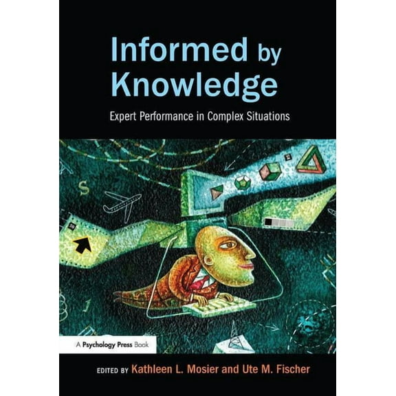 Expertise: Research and Applications Informed by Knowledge: Expert Performance in Complex Situations, (Paperback)