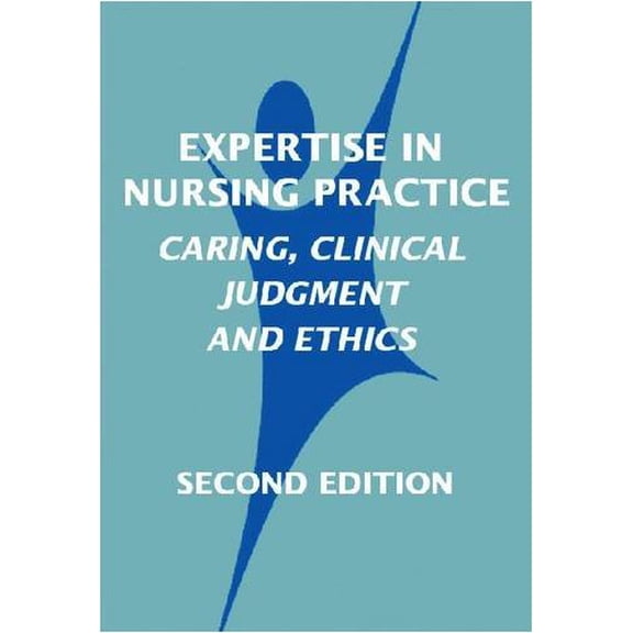 Pre-Owned Expertise in Nursing Practice: Caring, Clinical Judgment, and Ethics (Paperback) 0826125441 9780826125446