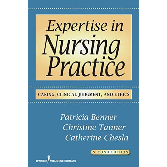 Pre-Owned Expertise in Nursing Practice: Caring, Clinical Judgment, and Ethics (Paperback) 0826125441 9780826125446