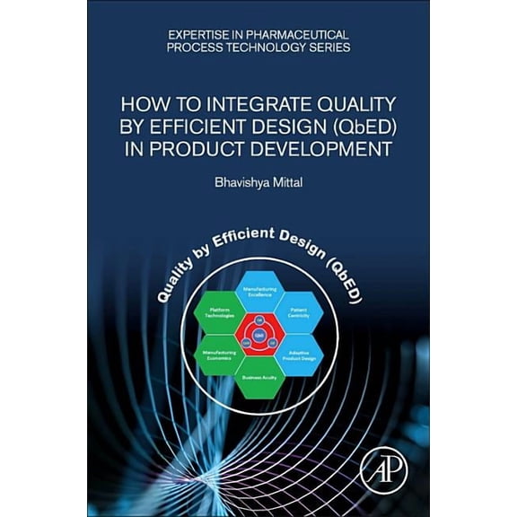 Expertise in Pharmaceutical Process Tech How to Integrate Quality by Efficient Design (Qbed) in Product Development, (Paperback)