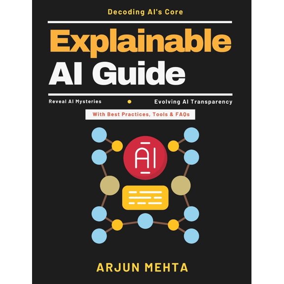 Explainable AI Guide: AI Implementation Guide AI Trust Building AI Fairness Tools AI for Beginners AI in Industry Transp, (Paperback)