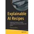thumbnail image 1 of Explainable AI Recipes: Implement Solutions to Model Explainability and Interpretability with Python, (Paperback), 1 of 1