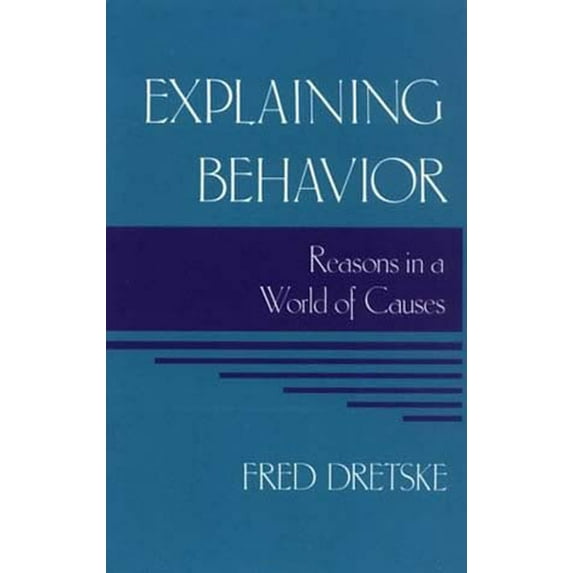 Explaining Behavior: Reasons in a World of Causes, (Paperback)