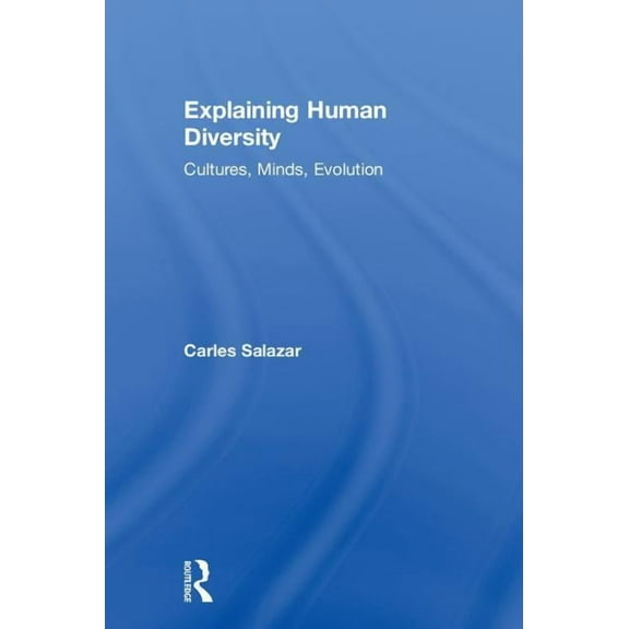 Explaining Human Diversity: Cultures, Minds, Evolution, (Hardcover)