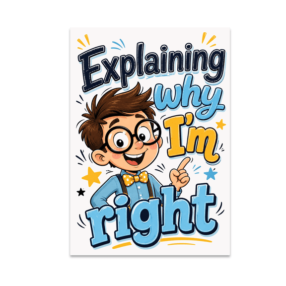 Explaining Why I'm Right - Lovable Nerd Decor - 13x19 Poster Print