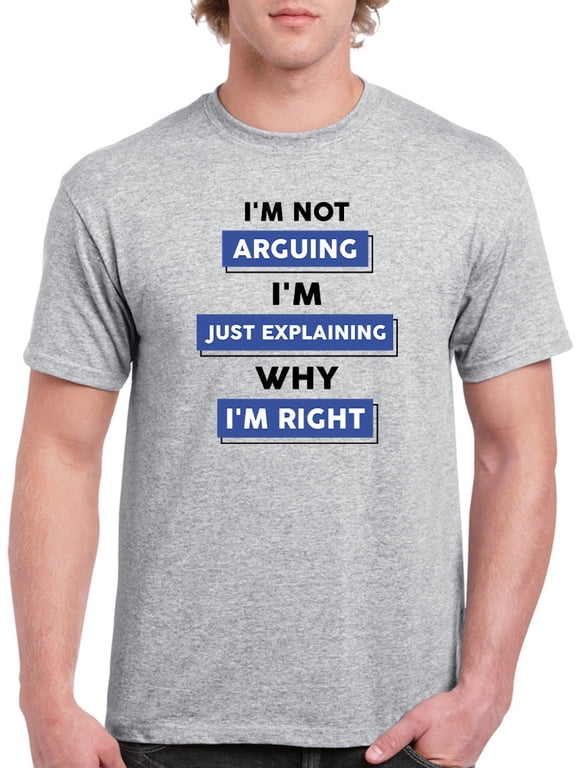 Explaining Why I'm Right T-Shirt Men -Smartprints Designs, Male Medium