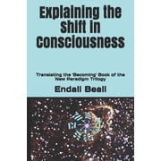 Beyond Second Cognition Explaining the Shift in Consciousness Translating the Becoming Book of the New Paradigm Trilogy, Book 6, Paperback