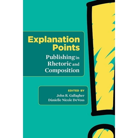 Explanation Points: Publishing in Rhetoric and Composition, (Paperback)