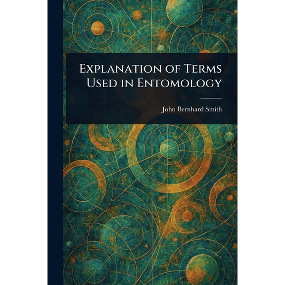 Explanation of Terms Used in Entomology, (Paperback)
