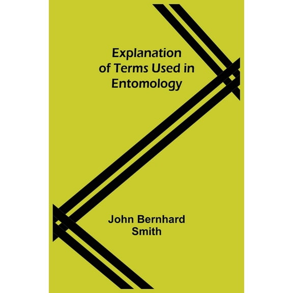Explanation of Terms Used in Entomology, (Paperback)