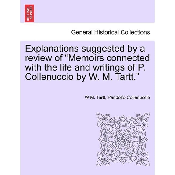 Explanations Suggested by a Review of "Memoirs Connected with the Life and Writings of P. Collenuccio by W. M. Tartt."