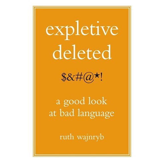 Pre-Owned Expletive Deleted: A Good Look at Bad Language (Hardcover) 0743274342 9780743274340