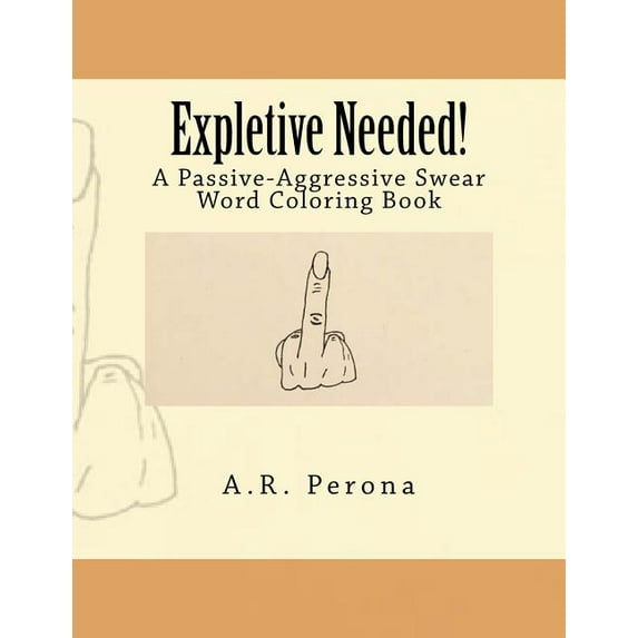Expletive Needed! : A Passive-Aggressive Swear Word Coloring Book (Paperback)