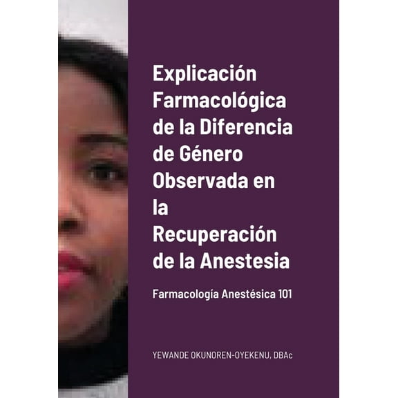 Explicacin Farmacolgica de la Diferencia de Gnero Observada en la Recuperacin de la Anestesia: Farmacologa Anestsica 101 (Paperback)