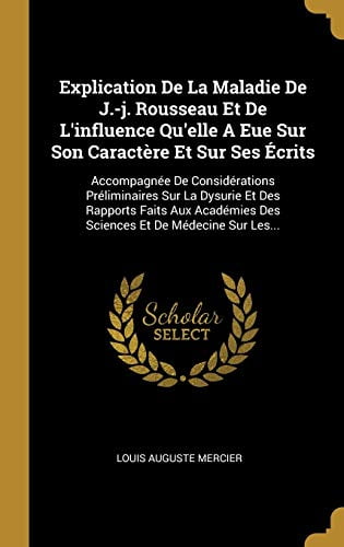 Eda Rousseau Explication de la Maladie de J.-J. Rousseau Et de lInfluence Quelle a ...