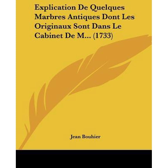 Explication de Quelques Marbres Antiques Dont Les Originaux Sont Dans Le Cabinet de M... (1733) Paperback