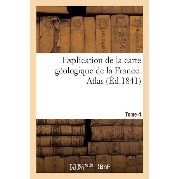 Explication de la Carte Géologique de la France. Atlas (Paperback)
