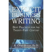 Explicit Business Writing: Best Practices for the Twenty-First Century  Paperback  R. Craig Hogan Ph.D.