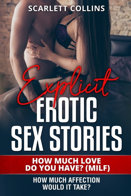 Explicit Erotic Sex Stories 1 How Much Love Do You Have? (MILF) How much affection would it take? (Paperback)