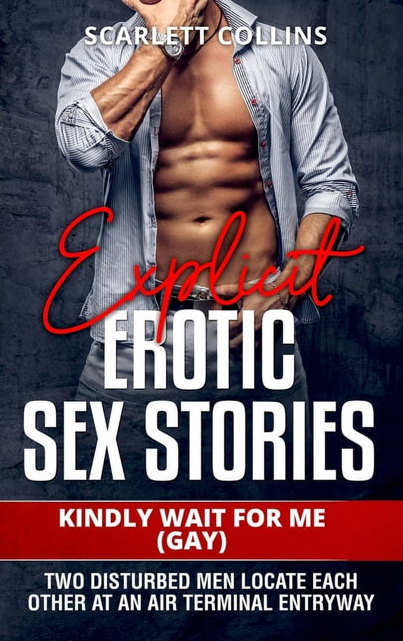 Explicit Erotic Sex Stories Kindly Wait for Me (Gay) Two disturbed men locate each other at an air terminal entryway (Hardcover)