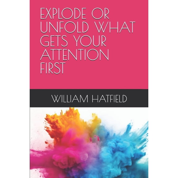 Explode or Unfold What Gets Your Attention First, (Paperback)