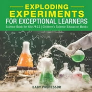 Exploding Experiments for Exceptional Learners - Science Book for Kids 9-12 Children's Science Education Books (Paperback)