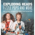 Exploding Heads, Fizzle Pops and More Super Cool Science Experiments ...