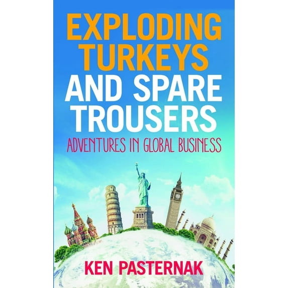Exploding Turkeys and Spare Trousers: Adventures in Global Business, (Paperback)