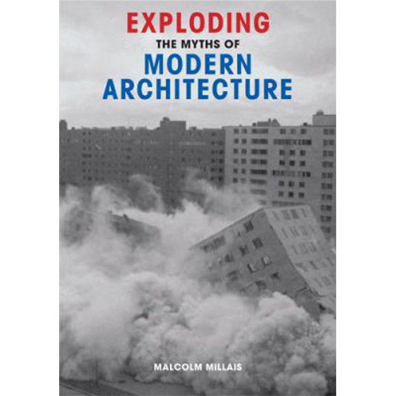 Pre-Owned Exploding the Myths of Modern Architecture (Paperback) 0711229740 9780711229747