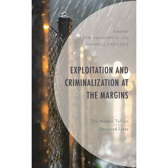 Exploitation and Criminalization at the Margins: The Hidden Toll on Unvalued Lives, (Hardcover)