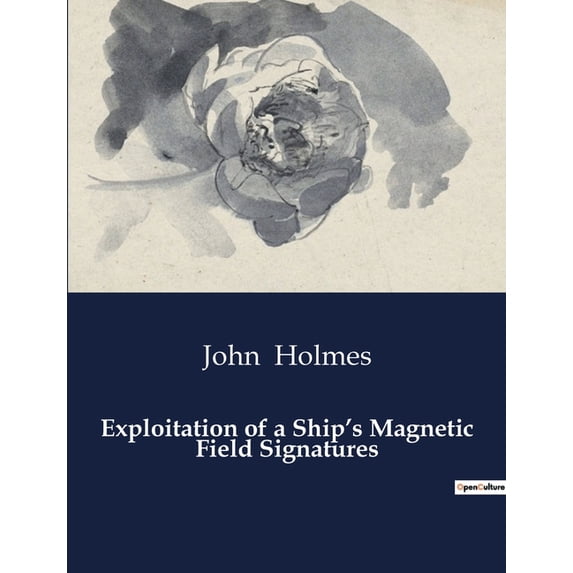 Exploitation of a Ship's Magnetic Field Signatures, (Paperback)