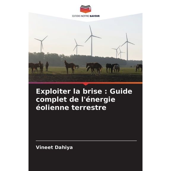 Exploiter la brise: Guide complet de l'nergie olienne terrestre, (Paperback)
