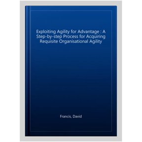 Pre-Owned Exploiting Agility for Advantage: A Step-By-Step Process for Acquiring Requisite Organisational Agility, (Paperback)