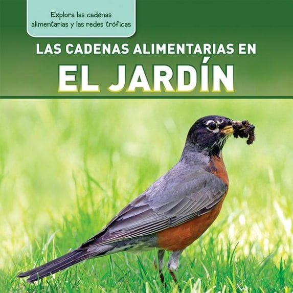 Explora las Cadenas Alimentarias y las Redes Tróficas (Exploring Food Chains And Food Webs): Las Cadenas Alimentarias En El Jardín (Backyard Food Chains) (Hardcover)