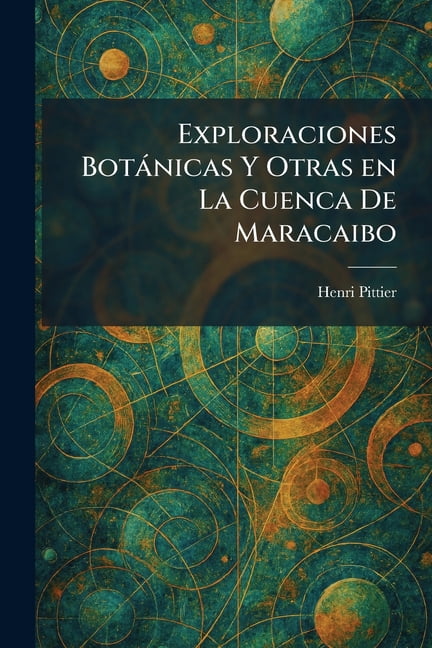 Exploraciones BotÃ nicas Y Otras en La Cuenca De Maracaibo, (Paperback)