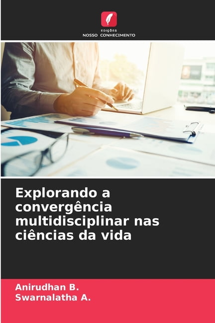 Explorando a convergÃªncia multidisciplinar nas ciÃªncias da vida, (Paperback)