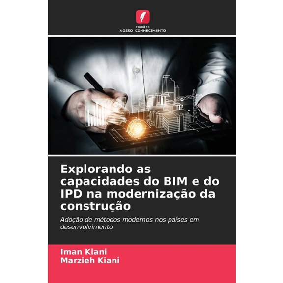 Explorando as capacidades do BIM e do IPD na modernizao da construo, (Paperback)